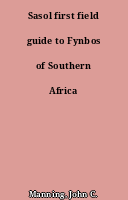 Sasol first field guide to Fynbos of Southern Africa