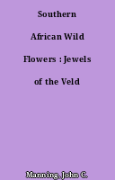 Southern African Wild Flowers : Jewels of the Veld