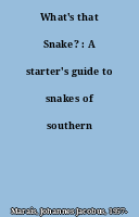 What's that Snake? : A starter's guide to snakes of southern Africa