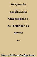 Orações de sapiência na Universidade e na Faculdade de direito de Coimbra = The sapient orations at the University and at the Faculty of law of Coimbra
