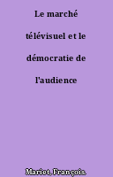 Le marché télévisuel et le démocratie de l'audience