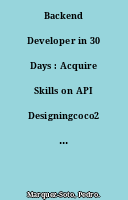 Backend Developer in 30 Days : Acquire Skills on API Designingcoco2 Data Managementcoco2 Application Testingcoco2 Deploymentcoco2 Security and Performance Optimization