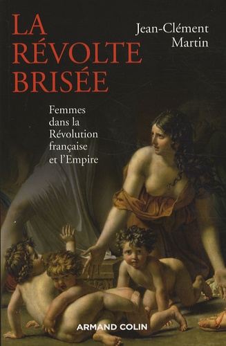 La révolte brisée : femmes dans la Révolution française et l'Empire