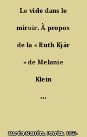 Le vide dans le miroir. À propos de la « Ruth Kjär » de Melanie Klein et de Karin Michaelis