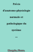 Précis d'anatomo-physiologie normale et pathologique du système nerveux central
