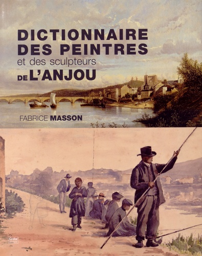 Dictionnaire des peintres et des sculpteurs de l'Anjou : XIXe et XXe siècles