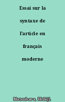 Essai sur la syntaxe de l'article en français moderne