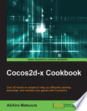 Cocos2d-x cookbook : over 50 hands-on recipes to help you efficiently develop, administer, and maintain your games with Cocos2d-x