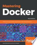 Mastering Docker : unlock new opportunities using Docker's most advanced features