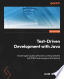 Test-Driven Development with Java : Create higher-quality software by writing tests first with SOLID and hexagonal architecture