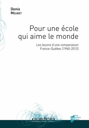 Pour une école qui aime le monde : les leçons d'une comparaison France-Québec (1960-2012)