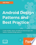 Android design patterns and best practice : create reliable, robust, and efficient Android apps with industry-stantard design patterns