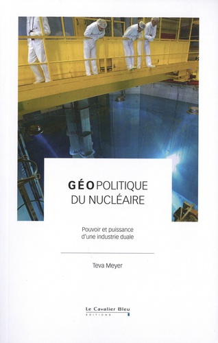 Géopolitique du nucléaire : pouvoir et puissance d'une industrie duale