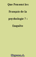 Que Pensent les Français de la psychologie ? : Enquête