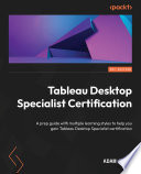 Tableau Desktop Specialist Certification : A prep guide with multiple learning styles to help you gain Tableau Desktop Specialist certification