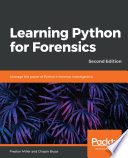 Learning Python for forensics : leverage the power of Python in forensic investigations
