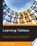 Learning Tableau : leverage the power of Tableau 9.0 to design rich data visualizations and build fully interactive dashboards