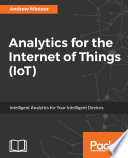 Analytics for the Internet of things (IoT) : intelligent analytics for your intelligent devices