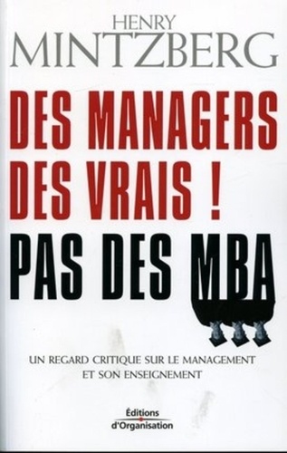 Des managers, des vrais ! Pas des MBA : un regard critique sur le management et son enseignement