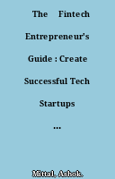 ˜The œFintech Entrepreneur's Guide : Create Successful Tech Startups with a Robust Tech Stackcoco2 Securitycoco2 Scalability Plancoco2 and Convincing Investment Pitch