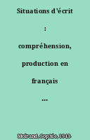 Situations d'écrit : compréhension, production en français langue étrangère