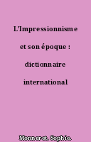 L'Impressionnisme et son époque : dictionnaire international