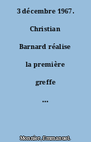 3 décembre 1967. Christian Barnard réalise la première greffe du coeur