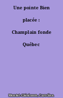 Une pointe Bien placée : Champlain fonde Québec