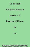 Le Retour d'Ulysse dans Sa patrie = Il Ritorno d'Ulisse in patria : drame en musique et un prologue et trois actes