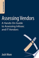 Assessing vendors : a hands-on guide to assessing Infosec and IT vendors