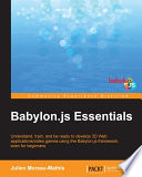 Babylon.js essentials : understand, train, and be ready to develop 3D web applications/video games using the Babylon.js framework, even for beginners