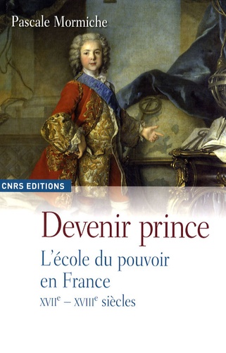 Devenir prince : l'école du pouvoir en France, XVIIe-XVIIIe siècles