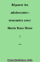 Réparer les adolescents : rencontre avec Marie Rose Moro ; Propos recueillis par Héloïse Lhérété.