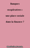 Banques coopératives : une place sociale dans la finance ?