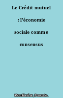 Le Crédit mutuel : l'économie sociale comme consensus