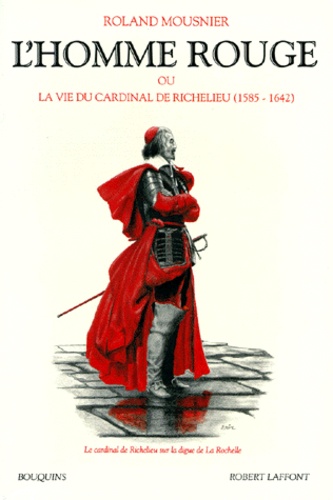 L'homme rouge ou La vie du cardinal de Richelieu (1585-1642) : généalogie, chronologie, cartes, bibliographie, index des noms propres, index des lieux et des événements, index des thèmes et des institutions, index des oeuvres