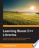 Learning Boost C++ libraries : solve practical programming problems using powerful, portable, and expressive libraries from Boost