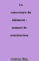 ˜La œcouverture du bâtiment : manuel de construction