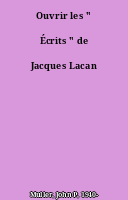 Ouvrir les " Écrits " de Jacques Lacan