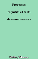 Processus cognitifs et tests de connaissances