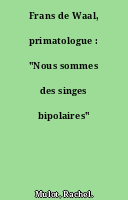 Frans de Waal, primatologue : "Nous sommes des singes bipolaires"