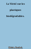 La Vérité sur les plastiques biodégradables.