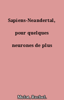 Sapiens-Neandertal, pour quelques neurones de plus