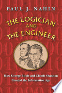 ˜The œlogician and the engineer : how George Boole and Claude Shannon created the information age