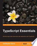 TypeScript essentials : develop large scale responsive web applications with TypeScript