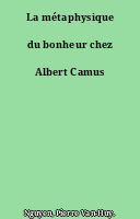 La métaphysique du bonheur chez Albert Camus