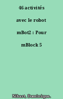 46 activités avec le robot mBot2 : Pour mBlock 5