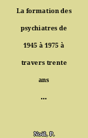 La formation des psychiatres de 1945 à 1975 à travers trente ans d'Informations psychiatrique
