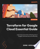 Terraform for Google Cloud Essential Guide : Learn how to provision infrastructure in Google Cloud securely and efficiently
