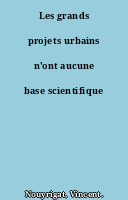 Les grands projets urbains n'ont aucune base scientifique